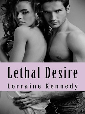 Lethal Desire--Erotic Romance by Lorraine Kennedy